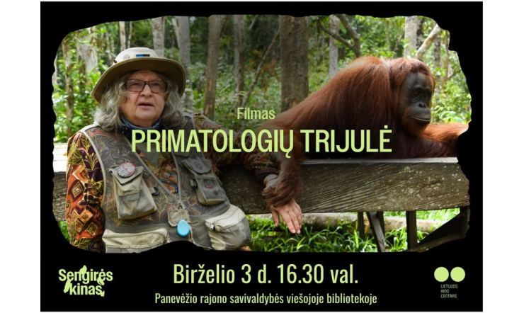 SENGIRĖS KINO  pavasario sezoną užbaigia   "PRIMATOLOGIŲ TRIJULĖ"