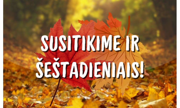 Susitikime ir šeštadieniais!