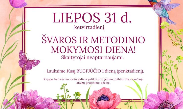 LIEPOS 31 d. – ŠVAROS IR METODINIO MOKYMOSI DIENA!