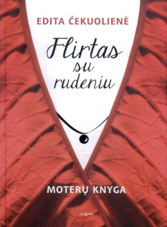 Čekuolienė E. Flirtas su rudeniu : moterų knyga