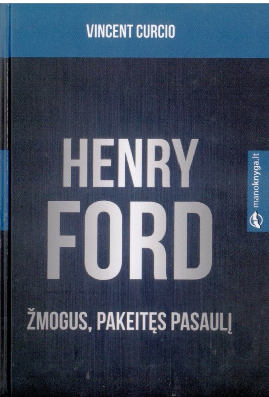 Curcio V. Henry Ford. Žmogus, pakeitęs pasaulį