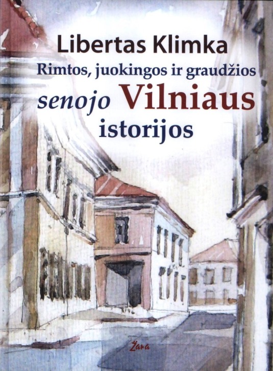 Rimtos, juokingos ir graudžios senojo Vilniaus istorijos