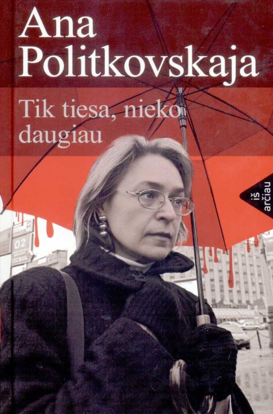 Politkovskaja A. Tik tiesa, nieko daugiau